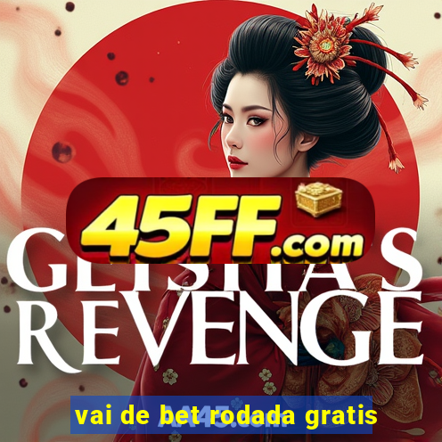 vai de bet rodada gratis